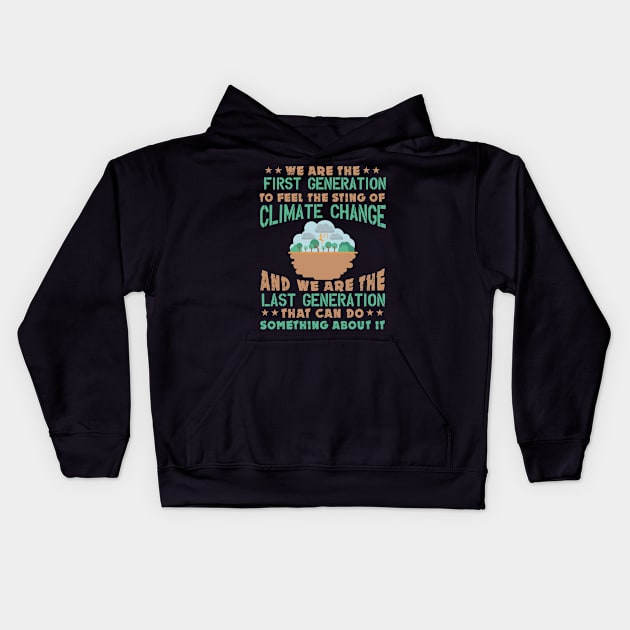 First Generation To Feel The Sting Of Climate Change - Nature Protection Quote Kids Hoodie by MrPink017